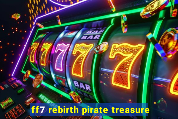 ff7 rebirth pirate treasure